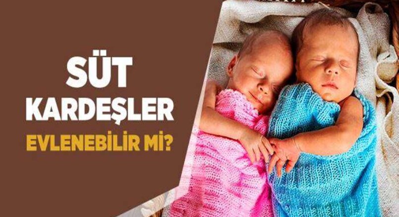 Süt Kardeşi İle Evlenebilir Mi