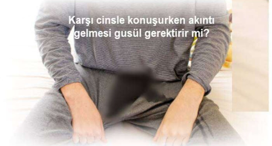 Karşı cinsle konuşurken akıntı gelmesi