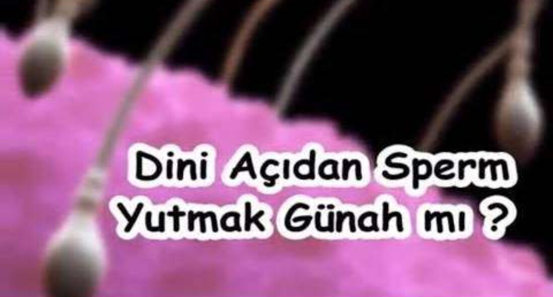 Sperm yutmak günah mı?