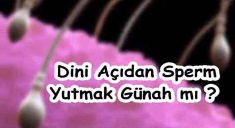 Sperm yutmak günah mı?