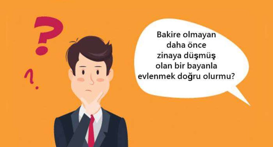 Bakire olmayan daha önce zinaya düşmüş olan bir bayanla evlenmek doğru olurmu?