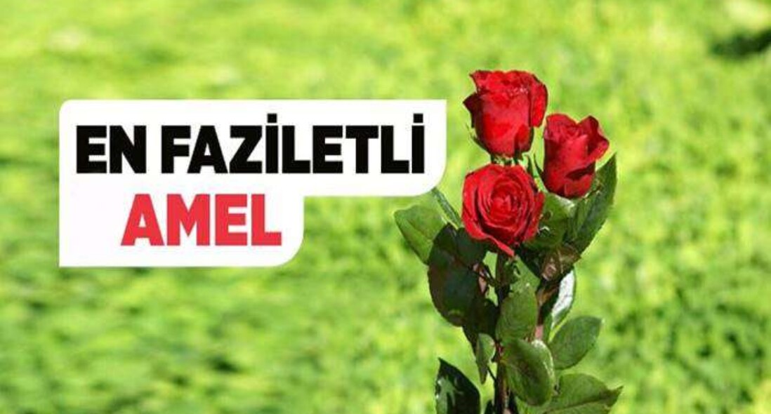 En Faziletli Amel Nedir ?