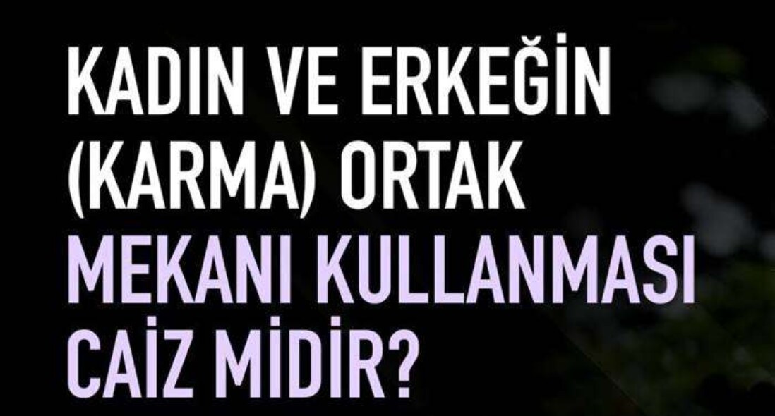 KADINLARIN ERKEKLERLE AYNI YERDE BULUNMALARI