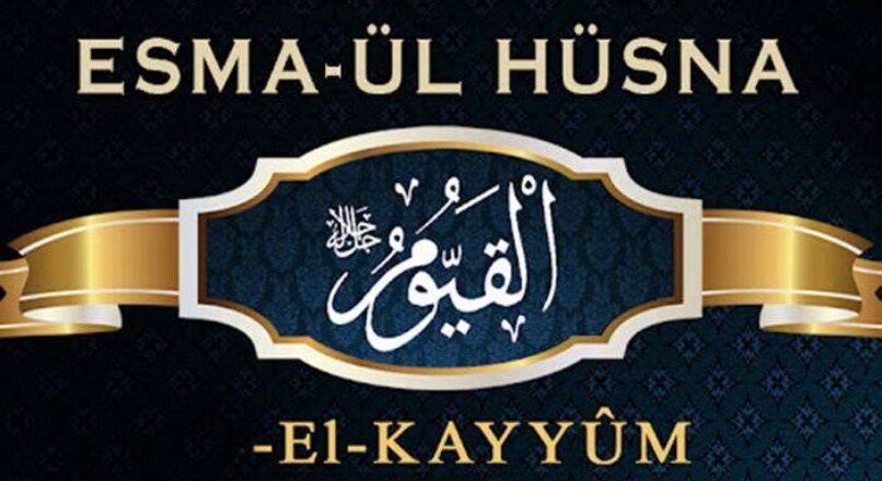 Allah’ın El-Kayyum İsminin Anlamı Nedir ?