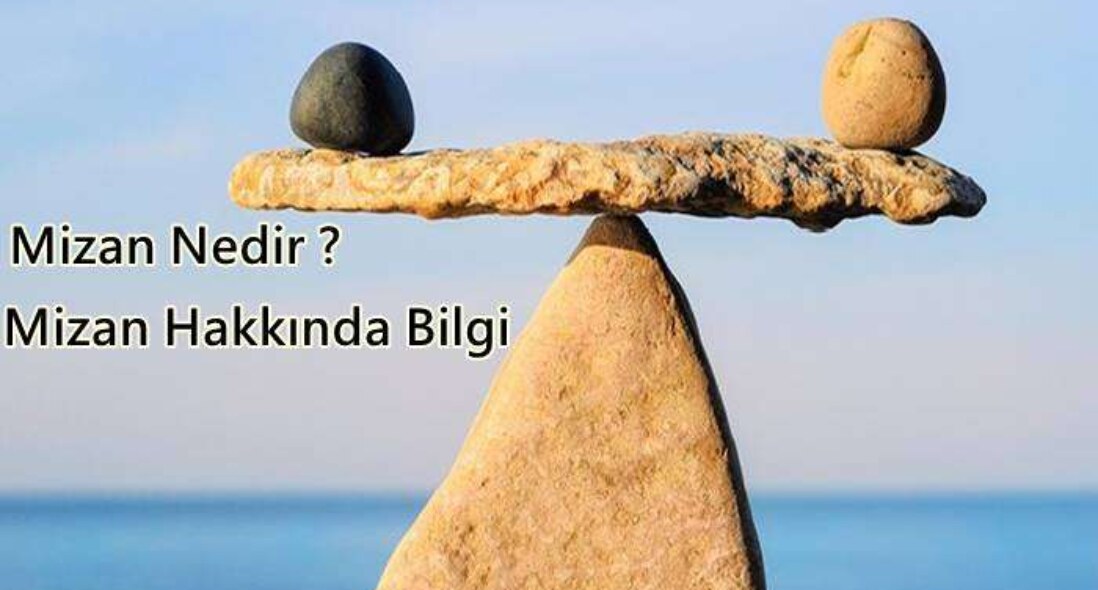 Mizan Nedir ? Mizan Hakkında Bilgi
