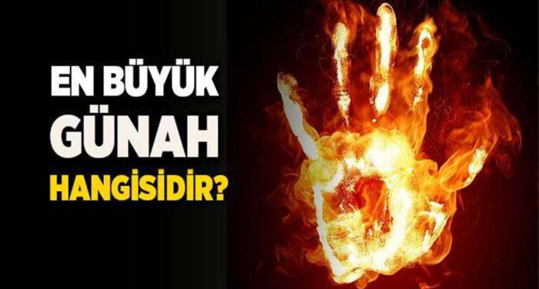 Günahların en büyüğü hangisidir?