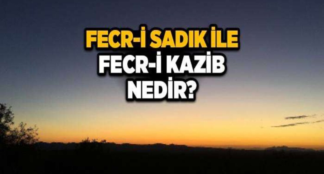 Fecri Sadık Ve Kazib nedir? Nasıl Ayırt Edilir ?