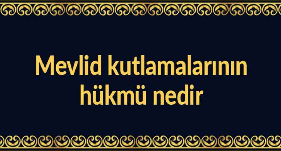 Mevlid Kandilini Kutlamanın Hükmü Nedir ?